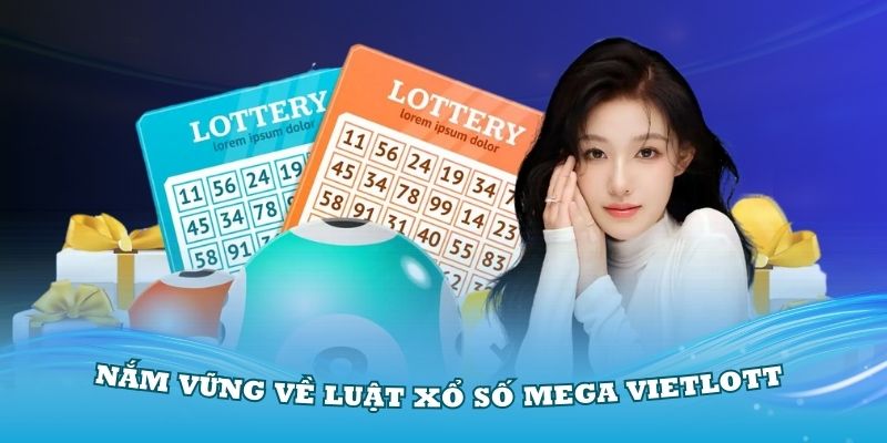 Một số lưu ý quan trọng để năm rõ luật xổ số Mega 64/5